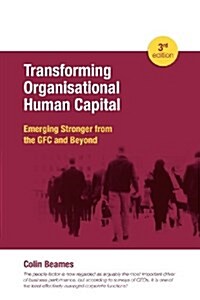 Transforming Organisational Human Capital - Emerging Stronger from the Gfc and Beyond - 3rd Edition (Paperback)