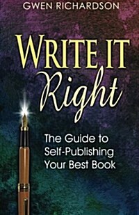 Write It Right: The Guide to Self-Publishing Your Best Book (Paperback)
