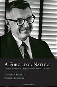 A Force for Nature: The Environmental Litigation of Lewis C. Green (Paperback)