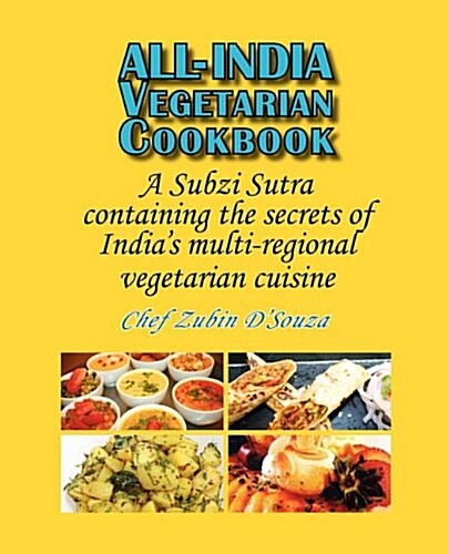 All-India Vegetarian Cookbook: A Subzi Sutra Containing the Secrets of Indias Vegetarian Cuisine (Paperback)