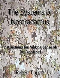 The Systems of Nostradamus: Instructions for Making Sense of the Prophecies (Paperback)