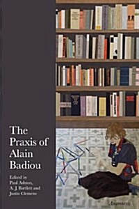 The Praxis of Alain Badiou (Paperback)