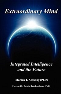 Extraordinary Mind: Integrated Intelligence and the Future (Paperback)