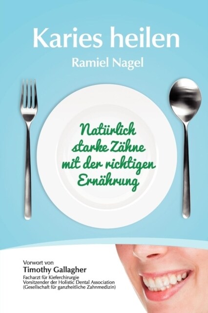 Karies Heilen: Naturlich Starke Zahne Mit Der Richtigen Ernahrung (Paperback)