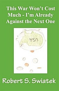 This War Wont Cost Much - Im Already Against the Next One (Paperback)