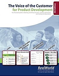 The Voice of the Customer for Product Development, 4th Edition: Your Illustrated Guide to Obtaining, Prioritizing and Using Customer Requirements and (Paperback)