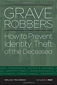 Grave Robbers: How to Prevent Identity Theft of the Deceased (Paperback)