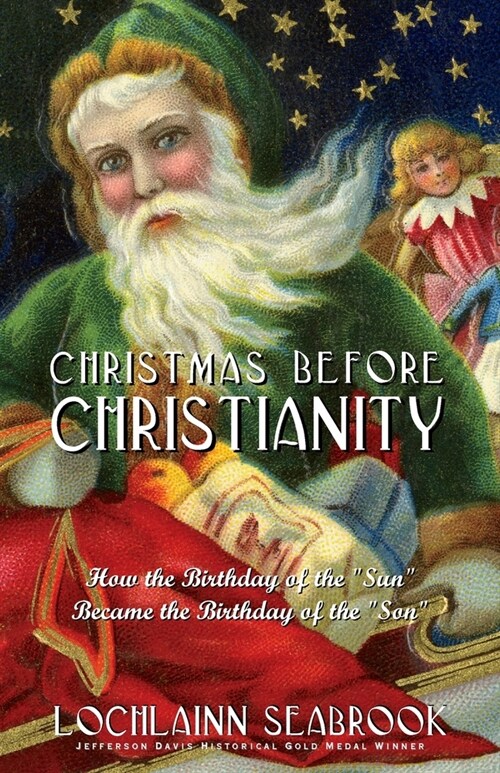 Christmas Before Christianity: How the Birthday of the Sun Became the Birthday of the Son (Paperback)