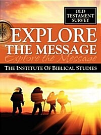 Explore the Message: The Institute of Biblical Studies - Old Testament Survey (Paperback)