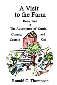 A Visit to the Farm, the Adventures of Curtis, Connie, and Cosmic Cat (Paperback)