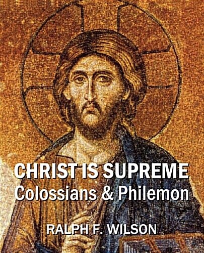 Christ Is Supreme: Discipleship Lessons from Colossians and Philemon (Paperback)