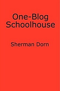 One-Blog Schoolhouse: An Historians Quick Takes on Education and Schools (Paperback)