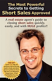 The Most Powerful Secrets to Getting Short Sales Approved (Paperback)