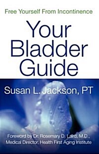 Free Yourself from Incontinence: Your Bladder Guide (Paperback)