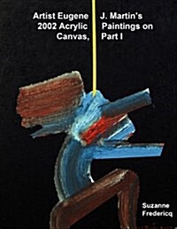 Artist Eugene J. Martins 2002 Acrylic Paintings on Canvas, Part 1 (Paperback)