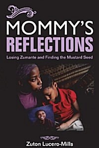 Mommys Reflections: Losing Zumante and Finding the Mustard Seed (Paperback)