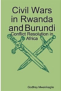 Civil Wars in Rwanda and Burundi : Conflict Resolution in Africa (Paperback)