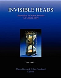 Invisible Heads: Surrealists in North America - An Untold Story, Volume 1 (Paperback)