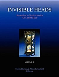 Invisible Heads: Surrealists in North America - An Untold Story, Volume 2 (Paperback)