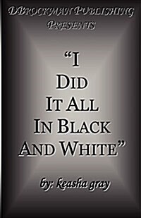 I Did It All in Black and White (Paperback)