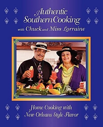 Authentic Southern Cooking with Chuck and Miss Lorraine: Home Cooking with New Orleans Style Flavor (Paperback)