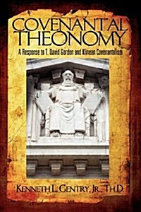 Covenantal Theonomy: A Response to T. David Gordon and Klinean Covenantalism (Paperback)