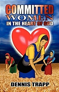 Committed Women in the Heart of God (Paperback)