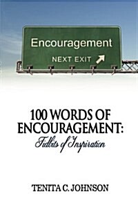 100 Words of Encouragement: Tidbits of Inspiration (Paperback)