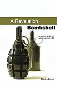 Revelation Bombshell : A Deeper Analysis of Revelation 3:10 (Paperback)