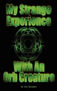 My Strange Experience with an Orb Creature (Paperback)