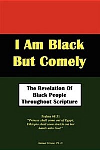 I Am Black But Comely - The Revelation of Black People in Scripture (Paperback)