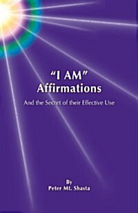 I AM Affirmations and the Secret of their Effective Use (Paperback, Revised)