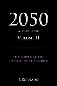 2050: A Future History, Volume II, the Power at the Bottom of the World (Paperback)