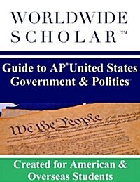 Worldwide Scholar Guide to AP United States Government & Politics (Paperback)