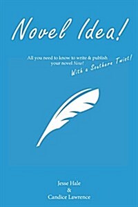 Novel Idea! All You Need to Know to Write & Publish Your Novel Now! with a Southern Twist! (Paperback)