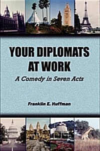Your Diplomats at Work: A Comedy in Seven Acts (Paperback)