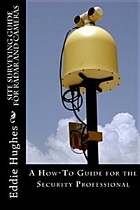 Site Surveying Guide for Radar and Cameras: A How-To Guide for the Security Professional (Paperback)