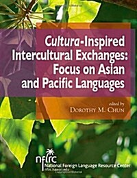 Cultura-Inspired Intercultural Exchanges: Focus on Asian and Pacific Languages (Paperback)