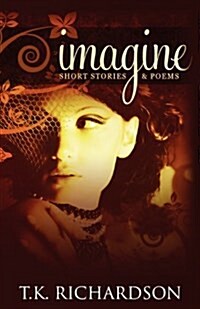 Imagine: Short Stories & Poems (Paperback)