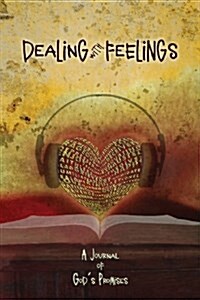 Dealing with Feelings, a Journal of Gods Promises (Paperback)