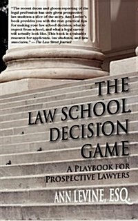 The Law School Decision Game: A Playbook for Prospective Lawyers (Paperback)