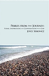 Pebbles from the Journey: Poems, Inspirations and Conversations with God (Paperback)
