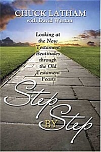 Step by Step: Looking at the New Testament Beatitudes Through the Old Testament Feasts (Paperback)