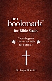Probookmark for Bible Study: Capturing Your Study of the Bible for a Lifetime (Paperback)