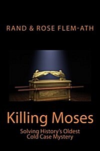 Killing Moses: Solving Historys Oldest Cold Case Mystery (Paperback)