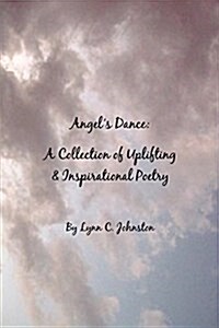 Angels Dance: A Collection of Uplifting & Inspirational Poetry (Paperback)