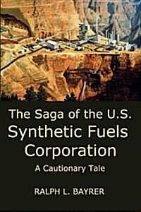 The Saga of the U.S. Synthetic Fuels Corporation: A Cautionary Tale (Paperback)