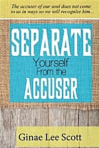 Separate Yourself from the Accuser (Paperback)