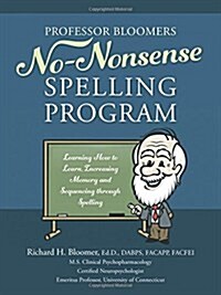 Professor Bloomers No-Nonsense Spelling Program: Learning How to Learn, Increasing Memory and Sequencing Through Spelling (Paperback)