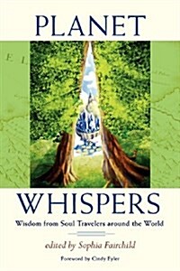Planet Whispers: Wisdom from Soul Travelers Around the World (Paperback)